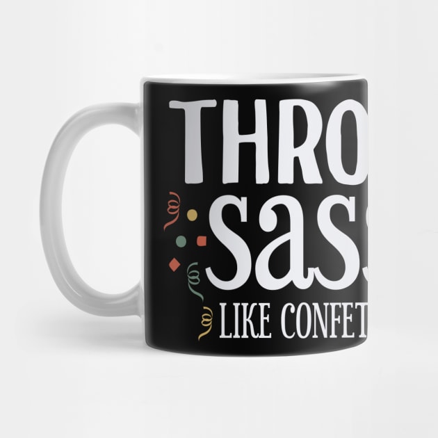 Throw Sass like Confetti by Tesszero